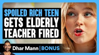 SPOILED RICH TEEN Gets Elderly TEACHER FIRED  Dhar Mann Bonus [upl. by Novick818]