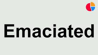 How to Pronounce quotEmaciatedquot [upl. by Salomi]