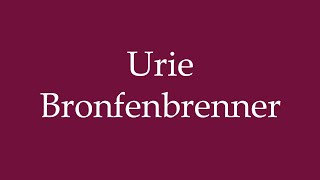 How to Pronounce Urie Bronfenbrenner Correctly in German [upl. by Maurizia]