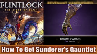 Get Sunderers Gauntlet Flintlock The Siege of Dawn [upl. by Free]