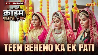 Teen Beheno Ka Ek Pati  Crime Files  FULL EPISODE  नई कहानी  Ravi Kishan  Ishara TV [upl. by Meijer750]