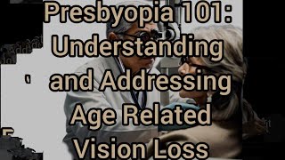 Presbyopia Understanding and Addressing Age Related Vision Loss [upl. by Raab]