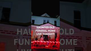 LIVE FROM OLD HAUNTED FUNERAL HOME paranormal ghosthunting paranormalactivity [upl. by Naugal]