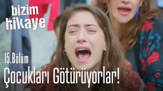 Çocukları götürüyorlar  Bizim Hikaye 15 Bölüm [upl. by Drain]