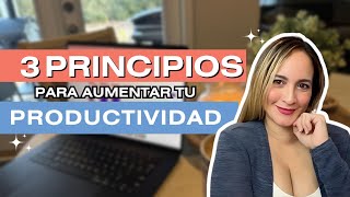 3 Principios Clave para Aumentar Tu Productividad sin Agotarte [upl. by Berwick]