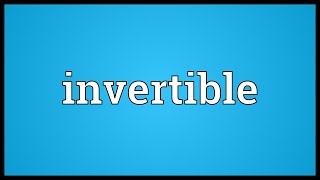 Invertible Meaning [upl. by Armanda187]