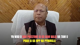 YN WAD U BAH PRESTONE IA KA DAW BALEI BA TAM U PRAH IA KA NPP NA PYNURSLA [upl. by Yenttirb]