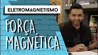 Força Magnética  ELETROMAGNETISMO [upl. by Feodor]