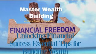 Unlocking Financial Success Essential Tips for Building Wealth [upl. by Nwahsed626]