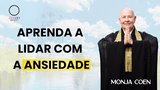 APRENDA A LIDAR COM A ANSIEDADE MONJA COEN [upl. by Nnylirehs]