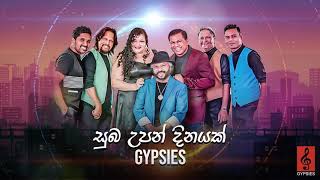 Suba Upandinayak සූබ උපන් දිනයක්  Gypsies  Audio [upl. by Veradia531]