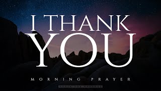 Always Start The Day By Thanking God  Powerful Prayer For All That God Has Done [upl. by Bil771]