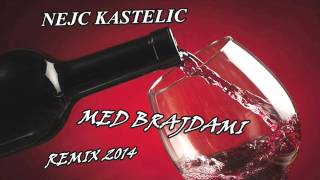 NEJC KASTELIC  MED BRAJDAMI REMIX 2014 [upl. by Lorou]