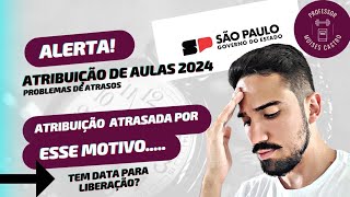 Atribuição de aulas 2024 Motivo do atraso e novas informações [upl. by Fermin]