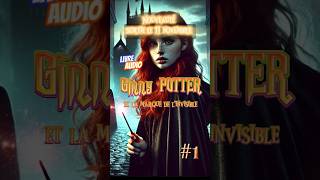 Nouveauté Harry Potter  Livre audio quot Ginny potter et la marque de linvisiblequot fanfiction [upl. by Notaek427]