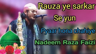 Rauza  E sarkar Se yun Pyaar Hona Chahiye New Naat Sharif 2024 Nadeem Raza Faizi [upl. by Ttennaj]