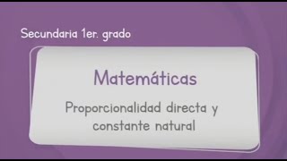 Matemáticas Primer Grado de Secundaria Aprende en Casa 2 Proporcionalidad directa y constante [upl. by Eillen]