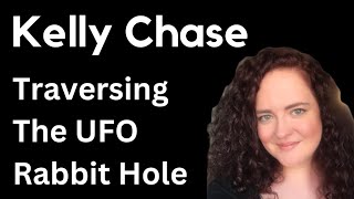 Kelly Chase  Traversing The UFO Rabbit Hole [upl. by Bajaj]