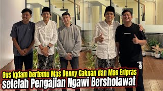 Wonge Teko‼️ Gus Iqdam bertemu Mas Denny Caknan dan Mas Eripras setelah Pengajian Ngawi Bersholawat [upl. by Yeldahc]