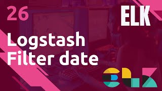 ELK  26 LOGSTASH  FILTER PLUGIN DATE [upl. by Hofmann]