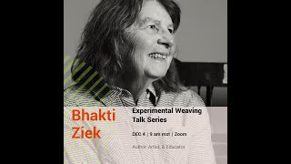 Bhakti Ziek  Experimental Weaving Talk Series  Dec 4 2024 [upl. by Maharg973]