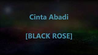 BLACK ROSE  Cinta Abadi  Lirik  Lyrics On Screen [upl. by Josee]