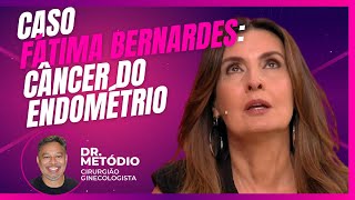 Dr Metódio Explica Fátima Bernardes  Câncer de Endométrio [upl. by Buote]