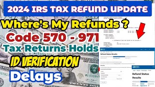 2024 IRS TAX REFUND UPDATE  New Refunds Approved Codes 570 971 Delays Tax Return Holds [upl. by Dino966]