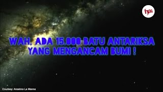 Wah Ada 15000 Batu Antariksa yang Mengancam Bumi [upl. by Gaskin]