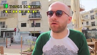 10 Things Scots Do On Holiday [upl. by Uy171]