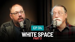 Ep 34  White Space  Part 3 [upl. by Alinoel129]