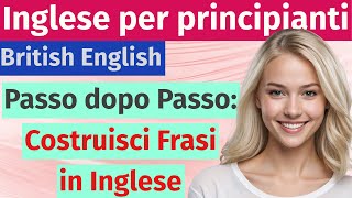 Impara l’Inglese passo dopo passo Costruisci frasi e parla con sicurezza [upl. by Usanis]