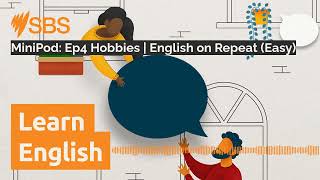 MiniPod Ep4 Hobbies  English on Repeat Easy  SBS Learn English [upl. by Arihsan554]