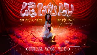 LỆ LƯU LY  VŨ PHỤNG TIÊN x DT TẬP RAP x DRUM7  OFFICIAL MUSIC VIDEO [upl. by Kannry]