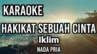 HAKIKAT SEBUAH CINTA  Iklim  Karaoke nada pria  Lirik [upl. by Windham]