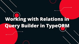 🔥 Nodejs  TypeScript  TypeORM Tutorial 22 Working with Relations in Query Builder in TypeORM 🚀 [upl. by Jp]