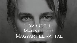 Tom Odell  Magnetised Magyar felirattal [upl. by Robinia]