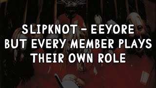 Slipknot  Eeyore but every member plays their own role [upl. by Dorca343]