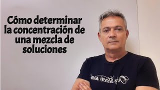 Cómo determinar la concentración final de una mezcla de soluciones [upl. by Brittni521]