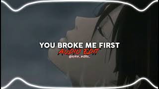 YOU BROKE ME FIRST  edit audio [upl. by Ester]