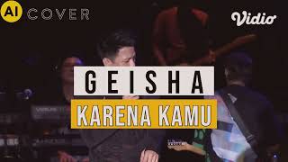 KARENA KAMU  ARIEL NOAH ORIGINAL BY GEISHA AI COVER [upl. by Earaj722]