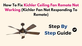 How To Fix Kichler Ceiling Fan Remote Not Working Kichler Fan Not Responding To Remote [upl. by Rumney]