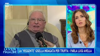 La quotVeggentequot Gisella indagata per truffa parla Luigi Avella  La Volta Buona 10102024 [upl. by Zulema517]