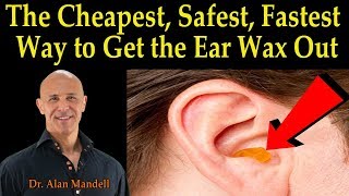 Cheapest Safest Fastest Way to Get the Ear Wax Out  Dr Alan Mandell DC [upl. by Schonthal]