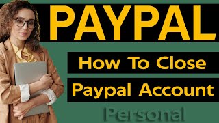 How To Close Paypal Account Permanently Personal [upl. by Yelsnit]