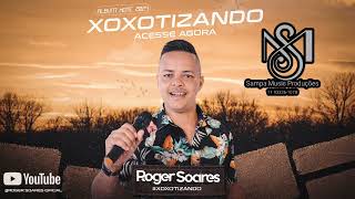 ROGER SOARES CD 2024  ROGER SOARES XOXOTIZANDO  ROGER SOARES CD XOTE ÁLBUM COMPLETO tbtxote [upl. by Ceil]