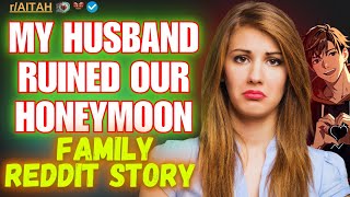 AITA for telling my husband he ruined our honeymoon Reddit family drama story [upl. by Aham]