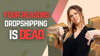 Four Reasons Why Dropshipping Is DEAD [upl. by Cammy]