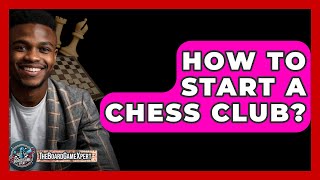 How To Start A Chess Club  The Board Game Xpert [upl. by Hayne850]