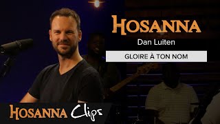 Gloire à ton nom  Hosanna clips  Dan Luiten [upl. by Nnylasor731]